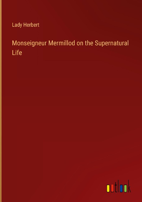 Monseigneur Mermillod on the Supernatural Life
