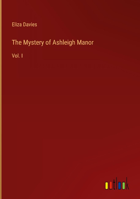 The Mystery of Ashleigh Manor: Vol. I