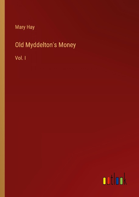 Old Myddeltons Money: Vol. I