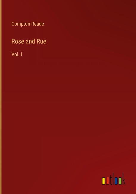 Rose and Rue: Vol. I