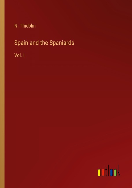 Spain and the Spaniards: Vol. I
