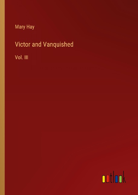 Victor and Vanquished: Vol. III