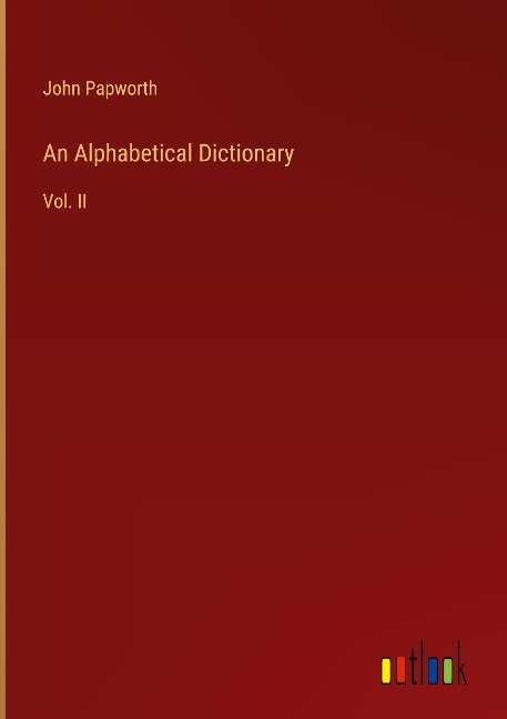 An Alphabetical Dictionary: Vol. II