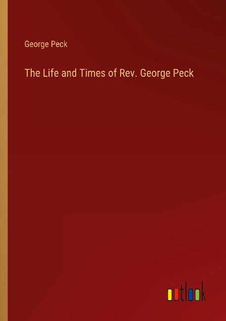 The Life and Times of Rev. George Peck