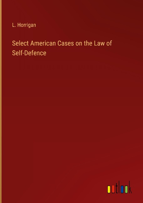 Select American Cases on the Law of Self-Defence