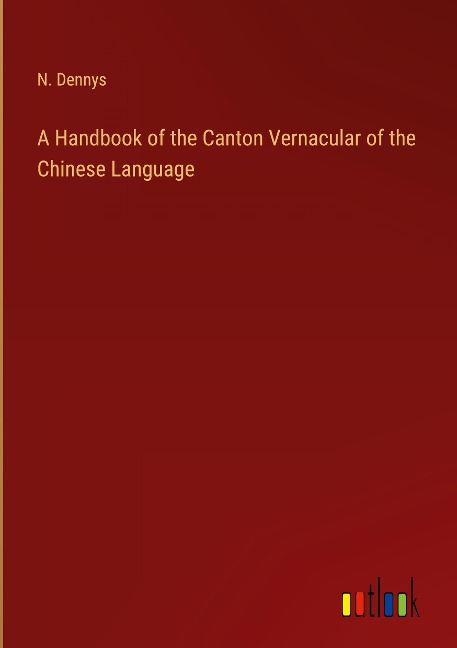 A Handbook of the Canton Vernacular of the Chinese Language