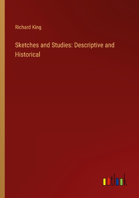 Sketches and Studies: Descriptive and Historical
