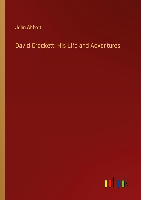 David Crockett: His Life and Adventures
