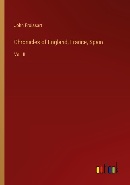 Chronicles of England, France, Spain: Vol. II
