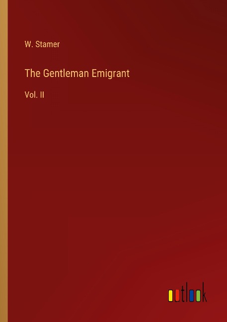 The Gentleman Emigrant: Vol. II