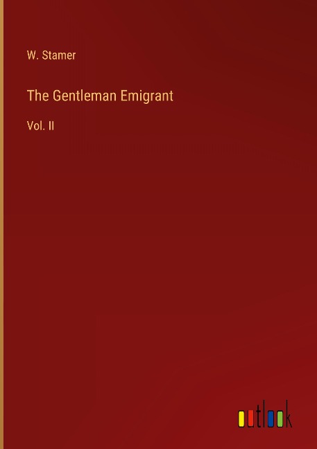 The Gentleman Emigrant: Vol. II