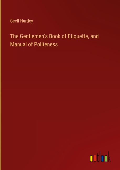 The Gentlemens Book of Etiquette, and Manual of Politeness