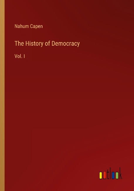 The History of Democracy: Vol. I