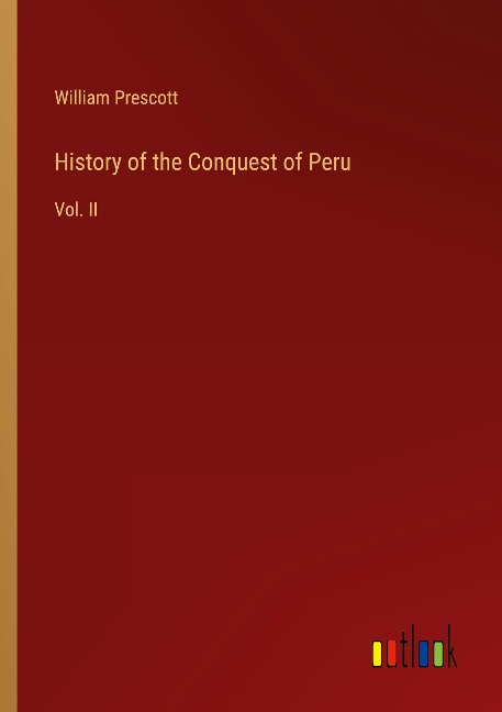History of the Conquest of Peru: Vol. II