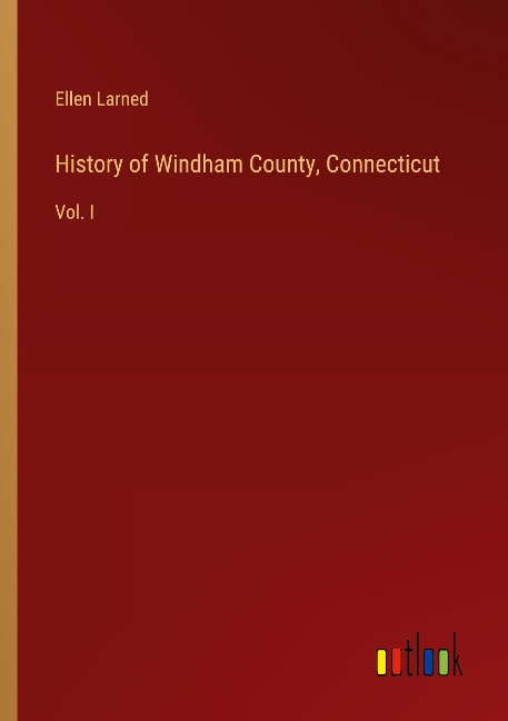 History of Windham County, Connecticut: Vol. I