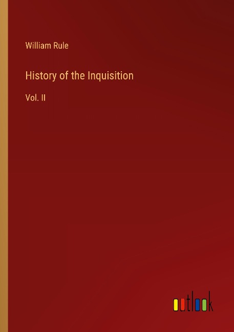 History of the Inquisition: Vol. II