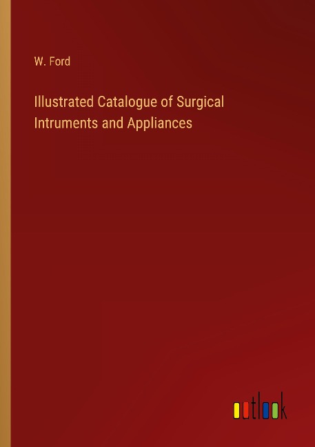 Illustrated Catalogue of Surgical Intruments and Appliances