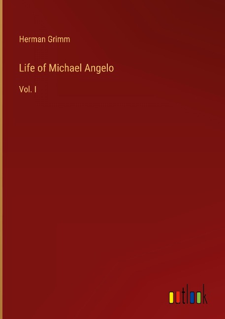 Life of Michael Angelo: Vol. I