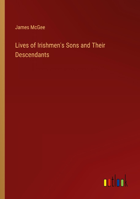 Lives of Irishmens Sons and Their Descendants