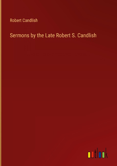 Sermons by the Late Robert S. Candlish