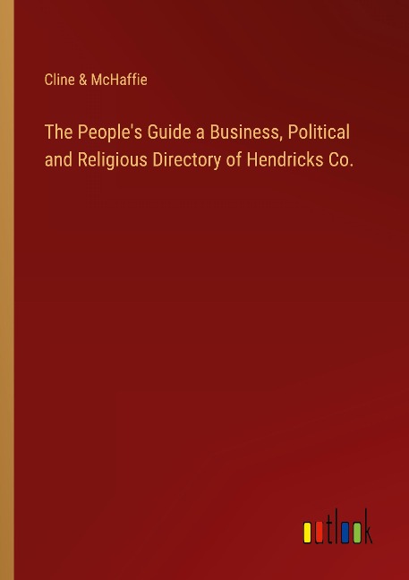 The Peoples Guide a Business, Political and Religious Directory of Hendricks Co.