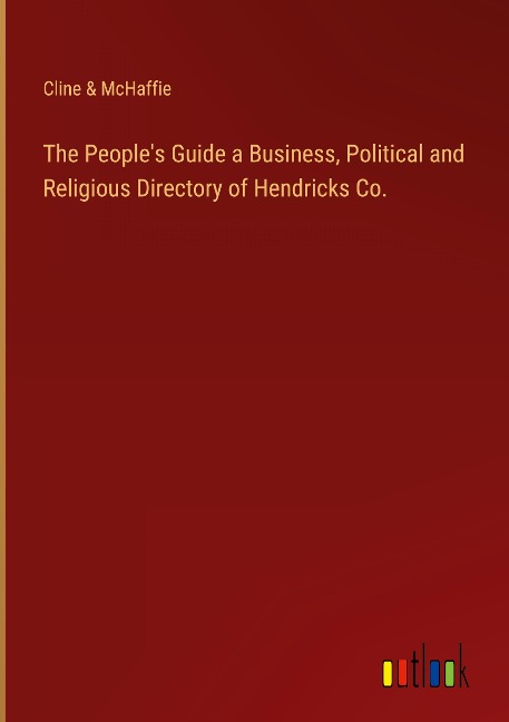 The Peoples Guide a Business, Political and Religious Directory of Hendricks Co.