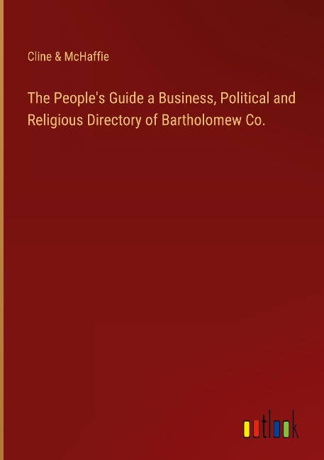 The Peoples Guide a Business, Political and Religious Directory of Bartholomew Co.