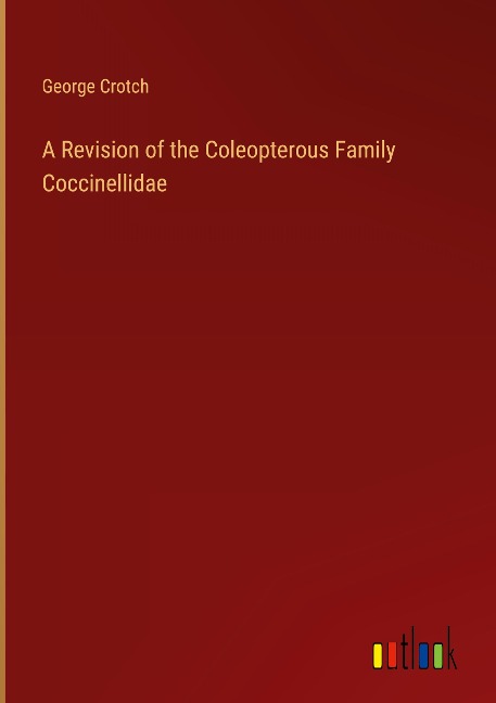 A Revision of the Coleopterous Family Coccinellidae