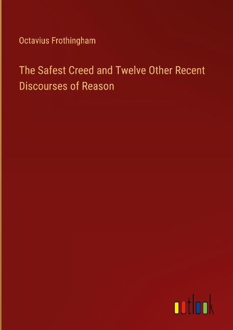 The Safest Creed and Twelve Other Recent Discourses of Reason