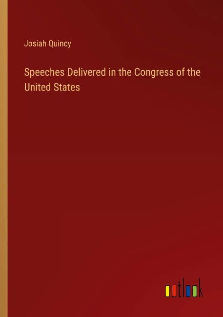 Speeches Delivered in the Congress of the United States