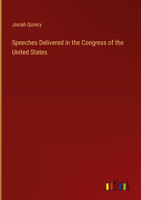 Speeches Delivered in the Congress of the United States