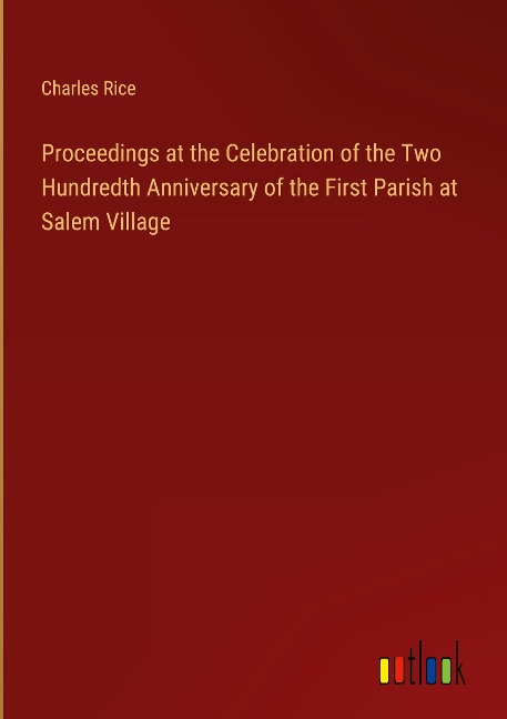 Proceedings at the Celebration of the Two Hundredth Anniversary of the First Parish at Salem Village