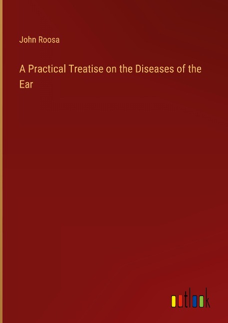 A Practical Treatise on the Diseases of the Ear