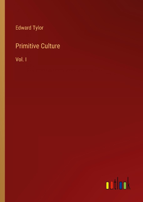 Primitive Culture: Vol. I