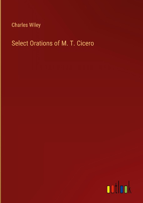 Select Orations of M. T. Cicero