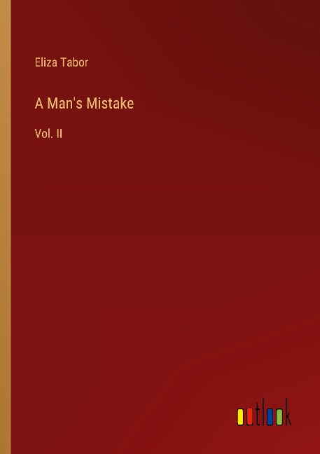 A Mans Mistake: Vol. II