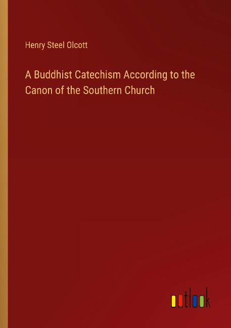 A Buddhist Catechism According to the Canon of the Southern Church