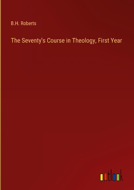 The Seventys Course in Theology, First Year