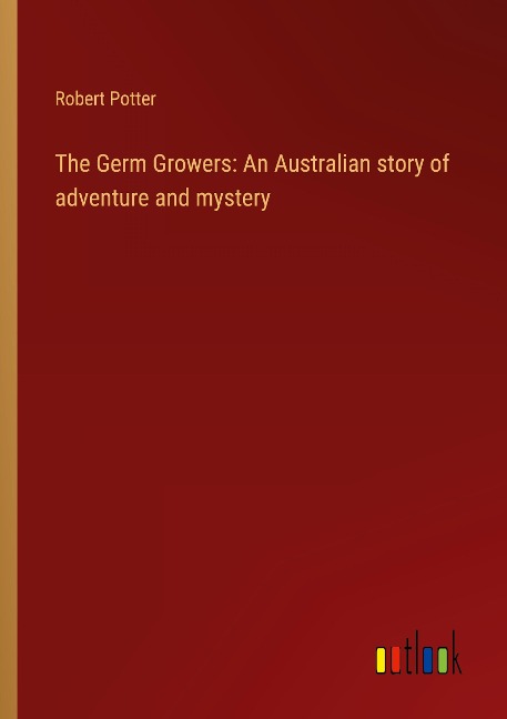 The Germ Growers: An Australian story of adventure and mystery
