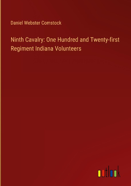 Ninth Cavalry: One Hundred and Twenty-first Regiment Indiana Volunteers