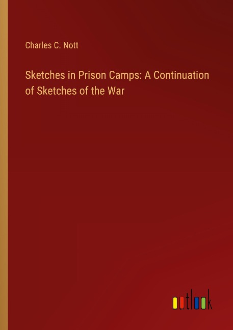 Sketches in Prison Camps: A Continuation of Sketches of the War