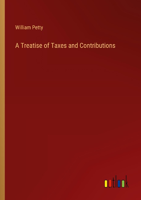 A Treatise of Taxes and Contributions