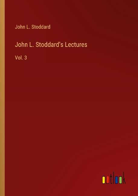 John L. Stoddards Lectures: Vol. 3
