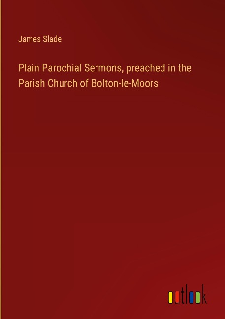 Plain Parochial Sermons, preached in the Parish Church of Bolton-le-Moors