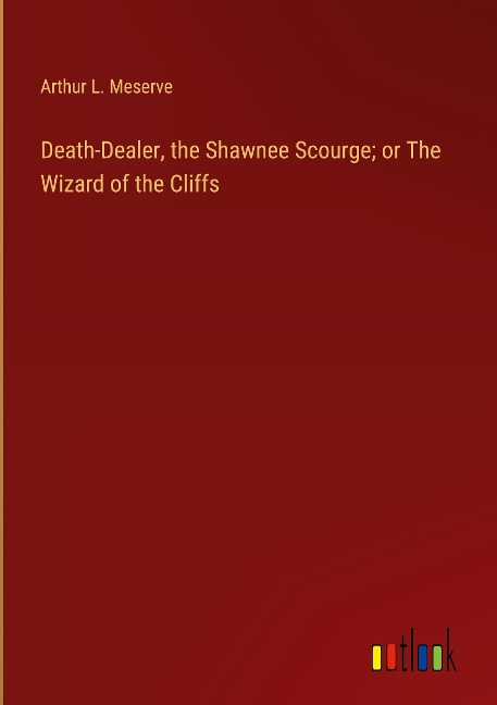 Death-Dealer, the Shawnee Scourge; or The Wizard of the Cliffs