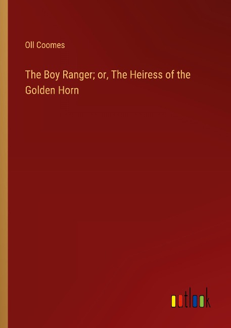The Boy Ranger; or, The Heiress of the Golden Horn