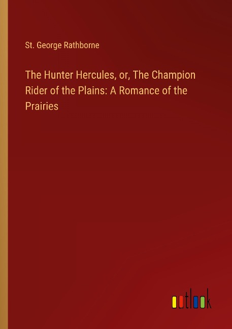 The Hunter Hercules, or, The Champion Rider of the Plains: A Romance of the Prairies