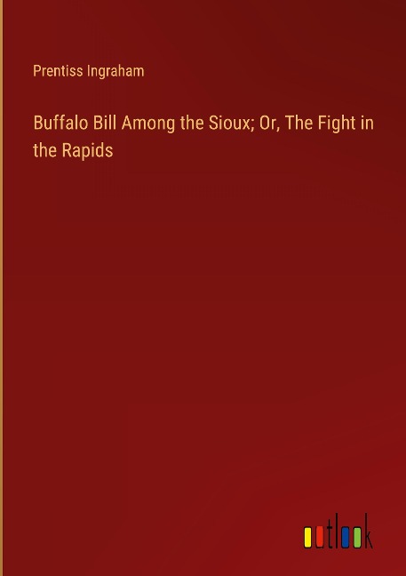 Buffalo Bill Among the Sioux; Or, The Fight in the Rapids