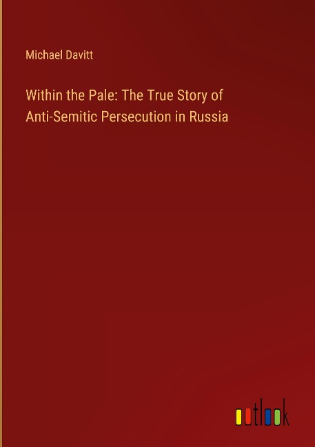 Within the Pale: The True Story of Anti-Semitic Persecution in Russia