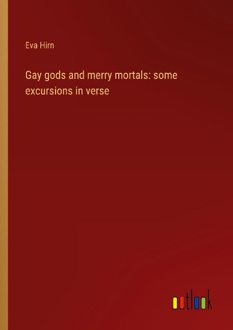 Gay gods and merry mortals: some excursions in verse